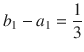 $$ b_1-a_1=\genfrac{}{}{0.4pt}{}{1}{3} $$