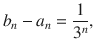 $$ b_n-a_n=\genfrac{}{}{0.4pt}{}{1}{3^n}, $$