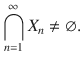 $$ \bigcap _{n=1}^\infty X_n\ne \varnothing . $$