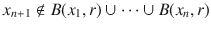 $$ x_{n+1}\notin B(x_1,r)\cup \cdots \cup B(x_n, r) $$