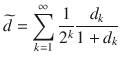 $$ \widetilde{d}=\sum _{k=1}^\infty \genfrac{}{}{0.4pt}{}{1}{2^k}\genfrac{}{}{0.4pt}{}{d_k}{1+d_k} $$