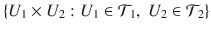 $$ \{U_1\times U_2:U_1\in \mathcal{T}_1,\;U_2\in \mathcal{T}_2\} $$