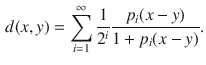 $$\begin{aligned} d(x, y)=\sum _{i=1}^\infty \genfrac{}{}{0.4pt}{}{1}{2^i}\genfrac{}{}{0.4pt}{}{p_i(x-y)}{1+p_i(x-y)}. \end{aligned}$$