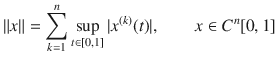 $$ \Vert x\Vert =\sum _{k=1}^n\sup _{t\in [0,1]}|x^{(k)}(t)|,\qquad x\in C^n[0,1] $$