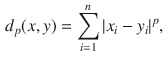 $$\begin{aligned} d_p(x, y)=\sum _{i=1}^n|x_i-y_i|^p, \end{aligned}$$