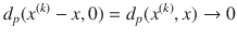 $$ d_p(x^{(k)}-x, 0)=d_p(x^{(k)}, x)\rightarrow 0 $$