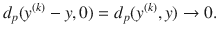 $$ d_p(y^{(k)}-y, 0)=d_p(y^{(k)}, y)\rightarrow 0. $$