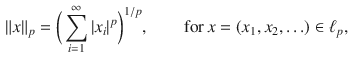 $$\begin{aligned} \Vert x\Vert _p=\bigg (\sum _{i=1}^\infty |x_i|^p\bigg )^{1\slash p},\qquad \text {for} \, x=(x_1,x_2,\ldots )\in \ell _p, \end{aligned}$$