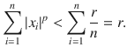 $$ \sum _{i=1}^n|x_i|^p<\sum _{i=1}^n\genfrac{}{}{0.4pt}{}{r}{n}=r. $$