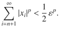 $$ \sum _{i=n+1}^\infty |x_i|^p<\genfrac{}{}{0.4pt}{}{1}{2}\,\varepsilon ^p. $$