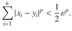 $$ \sum _{i=1}^n|x_i-y_i|^p<\genfrac{}{}{0.4pt}{}{1}{2}\,\varepsilon ^p. $$