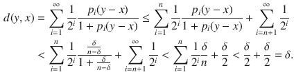 $$\begin{aligned} d(y, x)&=\sum _{i=1}^\infty \genfrac{}{}{0.4pt}{}{1}{2^i}\genfrac{}{}{0.4pt}{}{p_i(y-x)}{1+p_i(y-x)}\le \sum _{i=1}^n \genfrac{}{}{0.4pt}{}{1}{2^i}\genfrac{}{}{0.4pt}{}{p_i(y-x)}{1+p_i(y-x)}+\sum _{i=n+1}^\infty \genfrac{}{}{0.4pt}{}{1}{2^i}\\&<\sum _{i=1}^n \genfrac{}{}{0.4pt}{}{1}{2^i}\genfrac{}{}{0.4pt}{}{\genfrac{}{}{0.4pt}{}{\delta }{n-\delta }}{1+\genfrac{}{}{0.4pt}{}{\delta }{n-\delta }}+\sum _{i=n+1}^\infty \genfrac{}{}{0.4pt}{}{1}{2^i}<\sum _{i=1}^n\genfrac{}{}{0.4pt}{}{1}{2^i}\genfrac{}{}{0.4pt}{}{\delta }{n}+\genfrac{}{}{0.4pt}{}{\delta }{2}<\genfrac{}{}{0.4pt}{}{\delta }{2}+\genfrac{}{}{0.4pt}{}{\delta }{2}=\delta . \end{aligned}$$