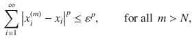 $$\begin{aligned} \sum _{i=1}^\infty \big |x_i^{(m)}-x_i\big |^p\le \varepsilon ^p,\qquad \text {for all } \, m>N, \end{aligned}$$