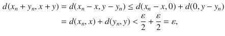 $$\begin{aligned} d(x_n+y_n,x+y)&=d(x_n-x,y-y_n)\le d(x_n-x, 0)+d(0,y-y_n)\\&=d(x_n,x)+d(y_n, y)<\genfrac{}{}{0.4pt}{}{\varepsilon }{2}+\genfrac{}{}{0.4pt}{}{\varepsilon }{2}=\varepsilon , \end{aligned}$$