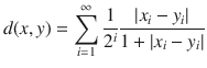 $$ d(x, y)=\sum _{i=1}^\infty \genfrac{}{}{0.4pt}{}{1}{2^i}\genfrac{}{}{0.4pt}{}{|x_i-y_i|}{1+|x_i-y_i|} $$