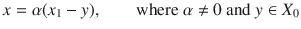 $$ x=\alpha (x_1-y),\qquad \text {where }\alpha \ne 0\text { and }y\in X_0 $$