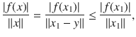 $$ \genfrac{}{}{0.4pt}{}{|f(x)|}{\Vert x\Vert }=\genfrac{}{}{0.4pt}{}{|f(x_1)|}{\Vert x_1-y\Vert }\le \genfrac{}{}{0.4pt}{}{|f(x_1)|}{\Vert x_1\Vert }, $$