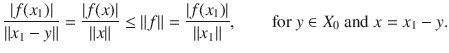 $$ \genfrac{}{}{0.4pt}{}{|f(x_1)|}{\Vert x_1-y\Vert }=\genfrac{}{}{0.4pt}{}{|f(x)|}{\Vert x\Vert }\le \Vert f\Vert =\genfrac{}{}{0.4pt}{}{|f(x_1)|}{\Vert x_1\Vert },\qquad \text {for } y\in X_0\text { and }x=x_1-y. $$