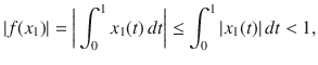 $$ |f(x_1)|=\bigg |\int _0^1 x_1(t)\, dt\bigg |\le \int _0^1|x_1(t)|\, dt<1, $$