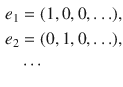 $$\begin{aligned} e_1&=(1,0,0,\ldots ),\\ e_2&=(0,1,0,\ldots ),\\&\cdots \end{aligned}$$