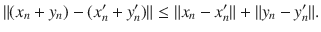 $$ \Vert (x_n+y_n)-(x_n'+y_n')\Vert \le \Vert x_n-x_n'\Vert +\Vert y_n-y_n'\Vert . $$