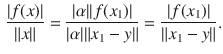 $$\begin{aligned} \genfrac{}{}{0.4pt}{}{|f(x)|}{\Vert x\Vert }=\genfrac{}{}{0.4pt}{}{|\alpha ||f(x_1)|}{|\alpha |\Vert x_1-y\Vert }=\genfrac{}{}{0.4pt}{}{|f(x_1)|}{\Vert x_1-y\Vert }. \end{aligned}$$