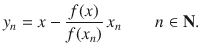 $$ y_n=x-\genfrac{}{}{0.4pt}{}{f(x)}{f(x_n)}\, x_n\qquad n\in \mathbf N. $$