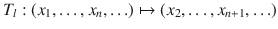 $$ T_l:(x_1,\ldots , x_n,\ldots )\mapsto (x_2,\ldots , x_{n+1},\ldots ) $$