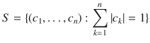 $$ S=\{(c_1,\ldots , c_n):\sum _{k=1}^n|c_k|=1\} $$