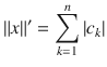 $$ \Vert x\Vert '=\sum _{k=1}^n|c_k| $$