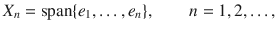 $$ X_n=\text {span}\{e_1,\ldots , e_n\},\qquad n=1,2,\ldots , $$