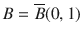 $$B=\overline{B}(0,1)$$