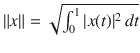 $$\Vert x\Vert =\sqrt{\int _0^1|x(t)|^2\, dt}$$