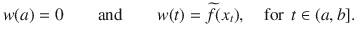 $$ w(a)=0\qquad \text {and}\qquad w(t)=\widetilde{f}(x_t),\quad \text {for }\, t\in (a, b]. $$