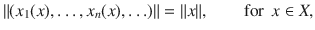 $$ \Vert (x_1(x),\ldots , x_n(x),\ldots )\Vert =\Vert x\Vert ,\qquad \text {for }\, x\in X, $$