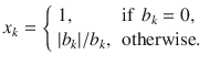 $$ x_k= {\left\{ \begin{array}{ll} 1, &{}\text {if }\, b_k=0,\\ |b_k|\slash b_k, &{}\text {otherwise.} \end{array}\right. } $$