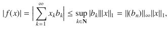 $$\begin{aligned} |f(x)|=\Big |\sum _{k=1}^\infty x_kb_k\Big |\le \sup _{k\in \mathbf N}|b_k|\Vert x\Vert _1=\Vert (b_n)\Vert _\infty \Vert x\Vert _1, \end{aligned}$$