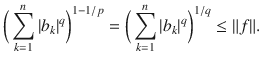 $$ \bigg (\sum _{k=1}^n|b_k|^q\bigg )^{1-1\slash p}=\bigg (\sum _{k=1}^n|b_k|^q\bigg )^{1\slash q}\le \Vert f\Vert . $$