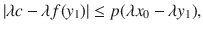 $$ |\lambda c-\lambda f(y_1)|\le p(\lambda x_0-\lambda y_1), $$