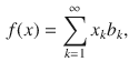 $$\begin{aligned} f(x)=\sum _{k=1}^\infty x_kb_k, \end{aligned}$$