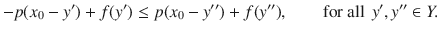 $$ -p(x_0-y')+f(y')\le p(x_0-y'')+f(y''),\qquad \text {for all }\,y', y''\in Y. $$