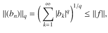 $$\begin{aligned} \Vert (b_n)\Vert _q=\bigg (\sum _{k=1}^\infty |b_k|^q\bigg )^{1\slash q}\le \Vert f\Vert , \end{aligned}$$