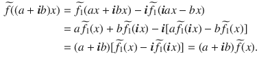 $$\begin{aligned} \widetilde{f}((a+\varvec{i}b)x)&=\widetilde{f}_1(ax+\varvec{i}bx)-\varvec{i}\widetilde{f}_1(\varvec{i}ax-bx)\\&=a\widetilde{f}_1(x)+b\widetilde{f}_1(\varvec{i}x)-\varvec{i}[a\widetilde{f}_1(\varvec{i}x)-b\widetilde{f}_1(x)]\\&=(a+\varvec{i}b)[\widetilde{f}_1(x)-\varvec{i}\widetilde{f}_1(\varvec{i}x)]=(a+\varvec{i}b)\widetilde{f}(x). \end{aligned}$$