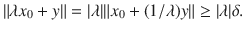 $$ \Vert \lambda x_0+y\Vert =|\lambda |\Vert x_0+(1\slash \lambda )y\Vert \ge |\lambda |\delta . $$