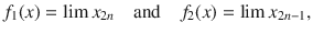 $$ f_1(x)=\lim x_{2n}\quad \text {and}\quad f_2(x)=\lim x_{2n-1}, $$