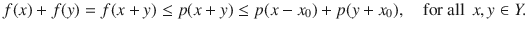 $$ f(x)+f(y)=f(x+y)\le p(x+y)\le p(x-x_0)+p(y+x_0),\quad \text {for all }\, x, y\in Y. $$