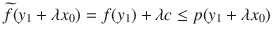 $$ \widetilde{f}(y_1+\lambda x_0)=f(y_1)+\lambda c\le p(y_1+\lambda x_0) $$