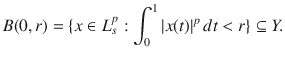 $$ B(0,r)=\{x\in L^p_s:\int _0^1|x(t)|^p\, dt<r\}\subseteq Y. $$