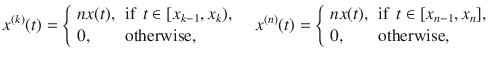 $$ x^{(k)}(t)={\left\{ \begin{array}{ll} nx(t), &{}\text {if }\, t\in [x_{k-1}, x_k),\\ 0, &{}\text {otherwise,} \end{array}\right. }\quad x^{(n)}(t)={\left\{ \begin{array}{ll} nx(t), &{}\text {if }\, t\in [x_{n-1}, x_n],\\ 0, &{}\text {otherwise,} \end{array}\right. } $$