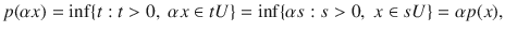 $$ p(\alpha x)=\inf \{t:t>0,\;\alpha x\in tU\}=\inf \{\alpha s:s>0,\;x\in sU\}=\alpha p(x), $$